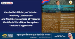 Cambodia’s Ministry of Interior: “Not Only Cambodians and Neighbors countries of Thailand, the Whole World Now Recognizes Thailand’s Aggression” 1